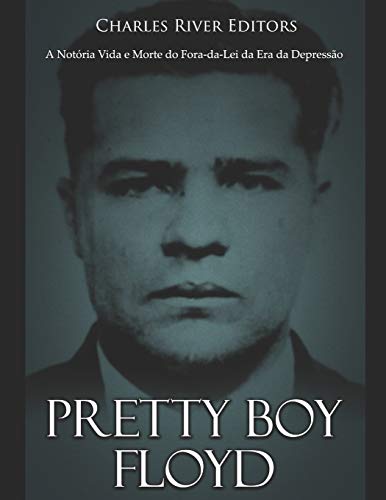 Pretty Boy Floyd: A Notória Vida e Morte do Fora-da-Lei da Era da Depressão (Portuguese Edition)