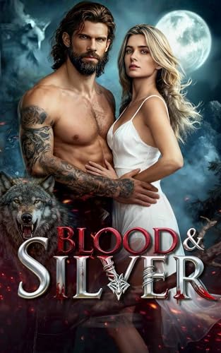 Blood & Silver: A Rejected Mate Werewolf Romance of Fate, Revenge, and the Alpha’s Regret