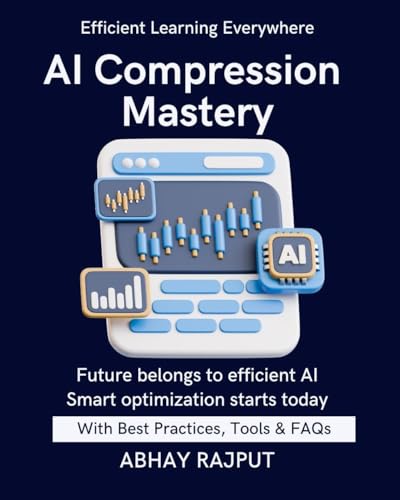 AI Compression Mastery: Smaller, Faster, Smarter AI | Compress Models Without Loss | ML for Low Resource Devices | Prune & Quantize Right | Deploy With Speed | Master compression transform AI