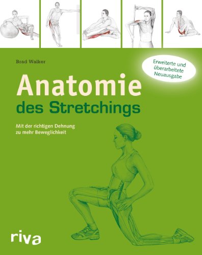 Anatomie des Stretchings: Mit der richtigen Dehnung zu mehr Beweglichkeit (Sportanatomie, Band 3)