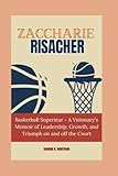 ZACCHARIE RISACHER:: Basketball Superstar - A Visionary's Memoir of Leadership, Growth, and Triumph on and off the Court