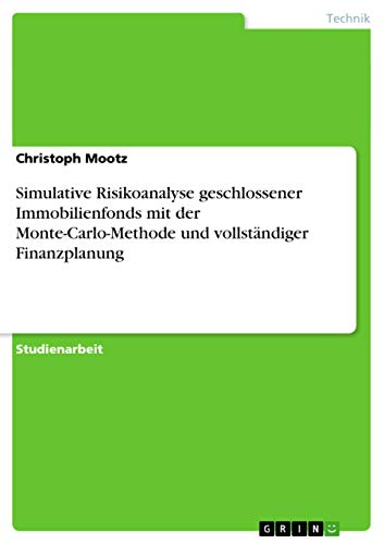 Simulative Risikoanalyse geschlossener Immobilienfonds mit der Monte-Carlo-Methode und vollständiger Finanzplanung (German Edition)