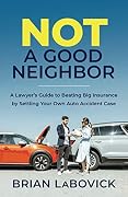 Not a Good Neighbor: A Lawyer’s Guide to Beating Big Insurance by Settling Your Own Auto Accident Case Book Cover: Not a Good Neighbor: A Lawyer’s Guide to Beating Big Insurance by Settling Your Own Auto Accident Case