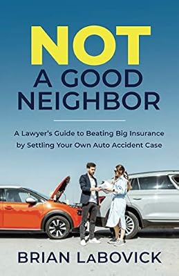 Not a Good Neighbor: A Lawyer’s Guide to Beating Big Insurance by Settling Your Own Auto Accident Case Book Cover: Not a Good Neighbor: A Lawyer’s Guide to Beating Big Insurance by Settling Your Own Auto Accident Case