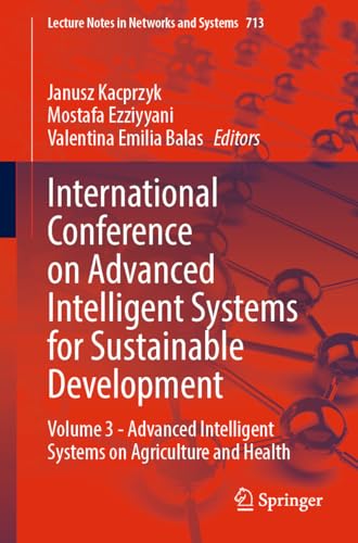 International Conference on Advanced Intelligent Systems for Sustainable Development: Volume 3 - Advanced Intelligent Systems on Agriculture and Health ... and Systems Book 713) (English Edition)