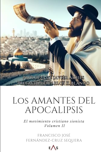 Los amantes del Apocalipsis: El movimiento cristiano sionista. Volumen II. (Spanish Edition)