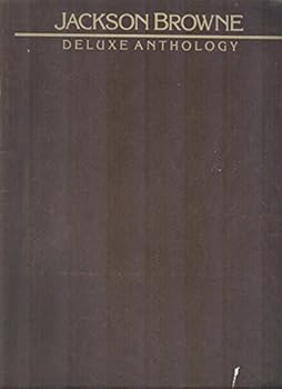 Unknown Binding Jackson Browne Deluxe Anthology : Songs from : Saturate before using; For Everyman; Late For the Sky; The Pretender and Running on Empty: Piano Guitar Lyrics Book