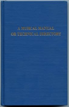 A Musical Manual or Technical Directory; Containing Full and Perspicuous Explanations of All the Tererg. L Protection / Rmony of the Gospels, Maps tim (Da Capo Press Music Reprint Series)