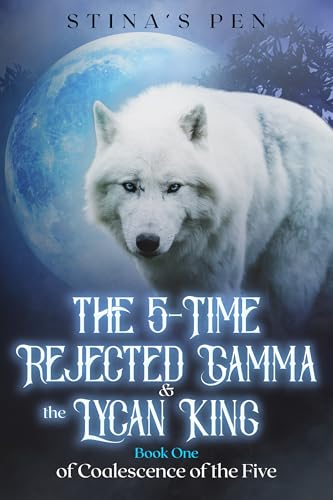 The 5-Time Rejected Gamma & the Lycan King (Coalescence of The Five Book 1)
