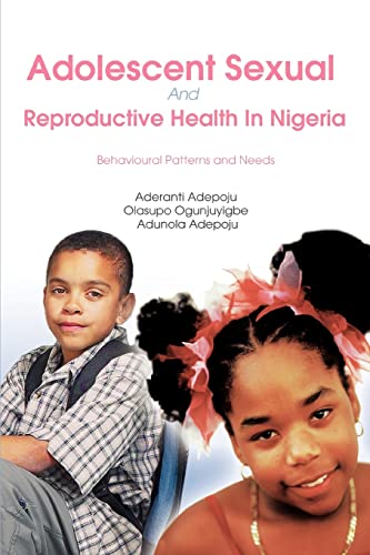 Adolescent Sexual and Reproductive Health in Nigeria: Behavioural Patterns and Needs