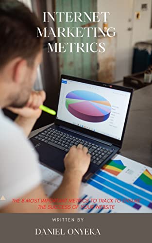 INTERNET MARKETING METRICS: DISCOVER THE 8 MOST IMPORTANT METRICS TO