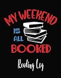  My Weekend Is All Booked: Reading Log For Book Lovers. Softcover, Large 8.5x11 Book With 116 Spacious Record Pages (Reading Logs & Journals)