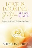 Love is Looking For You...Are You Ready?: Prepare To Receive The Love You Desire