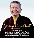 Giving Our Best: A Retreat with Pema Chodron on Practicing the Way of the Bodhisattva (Unabridged) [Audio CD]