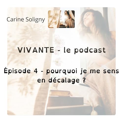 &Eacute;pisode 4 - pourquoi je me sens en d&eacute;calage (et d'o&ugrave; &ccedil;a vient vraiment) ?