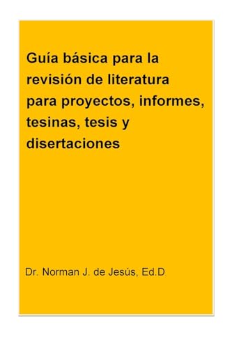 Guia basica para la revision de literatura para proyectos, informes, tesinas, tesis y disertaciones (Spanish Edition)