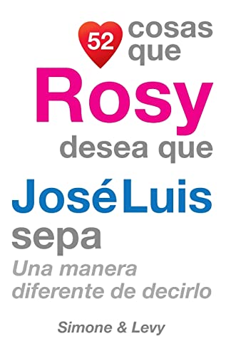 52 Cosas Que Rosy Desea Que José Luis Sepa: Una Manera Diferente de Decirlo (Spanish Edition)