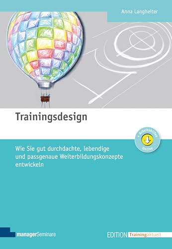 Trainingsdesign: Wie Sie gut durchdachte, lebendige und passgenaue Weiterbildungskonzepte entwickeln (Edition Training aktuell) (German Edition)
