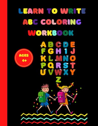 Learn-to-Write Coloring Workbook ABC Ages 4+: Teaching kids how to recognize letters while developing skills in a safe and stress free environment.