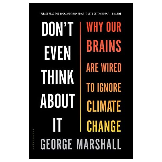 Don't Even Think About It: Why Our Brains Are Wired to Ignore Climate Change