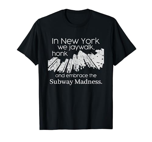 In New York we jaywalk, honk and embrace the subway madness Camiseta