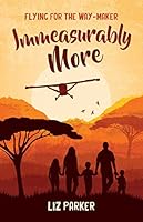 Immeasurably More: Flying for the Way-maker 1913896153 Book Cover