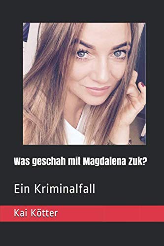 Preisvergleich Produktbild Was geschah mit Magdalena Zuk: Ein Kriminalfall