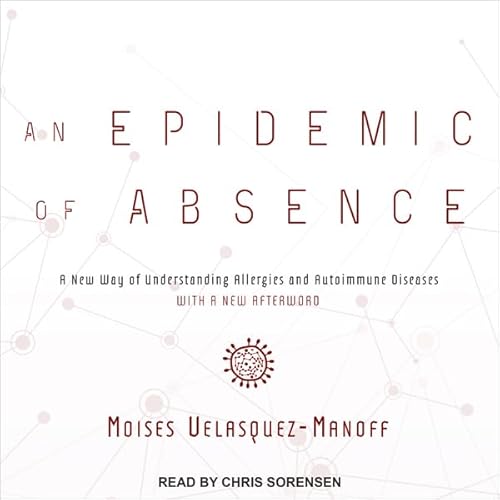 An Epidemic of Absence Audiobook By Moises Velasquez-Manoff cover art