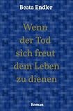 Wenn der Tod sich freut dem Leben zu dienen: eine Zeitreise