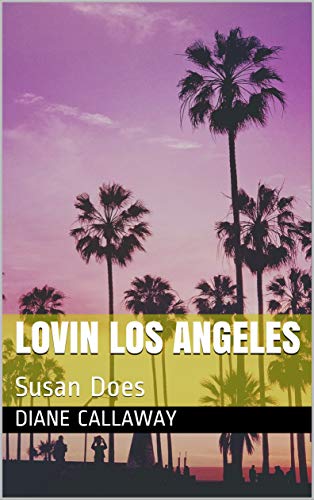 Lovin Los Angeles: Susan Does (Susan Does Chronicles Book 6)