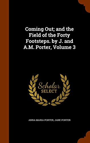 Coming Out; and the Field of the Forty Footsteps. by J. and A.M. Porter, Volume 3