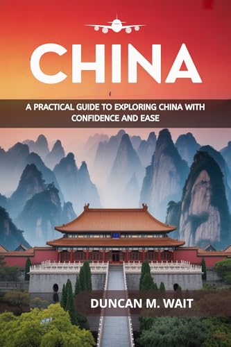 CHINA TRAVEL GUIDE 2026: A PRACTICAL GUIDE TO EXPLORING CHINA WITH CONFIDENCE AND EASE