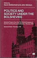 Politics and Society Under the Bolsheviks: Selected Papers from the Fifth World Congress of Central and East European Studies 0333695550 Book Cover