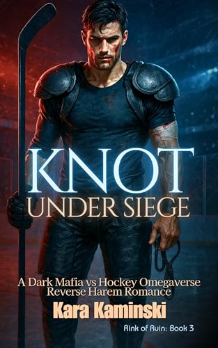 Knot Under Siege: A Dark Mafia vs Hockey Omegaverse Reverse Harem Romance (Rink of Ruin)