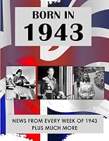 Born In 1943: News from every week of 1943. A birthday gift book for women and men. (How Times Have Changed) B0BPQYCRJZ Book Cover