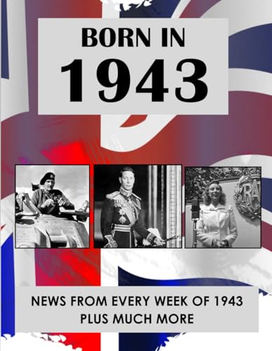 Born In 1943: News from every week of 1943. A birthday gift book for women and men.