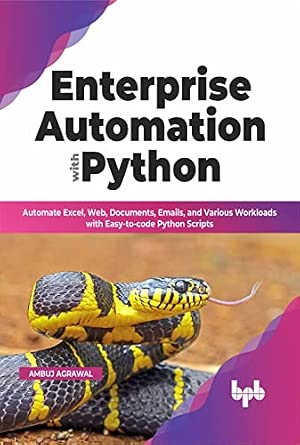 Enterprise Automation with Python: Automate Excel, Web, Documents, Emails, and Various Workloads with Easy-to-code Python Scripts-Wow! eBook