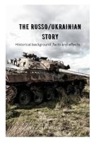 The Russo/Ukrainian Story: Historical background, facts, and effects B0BF3G84LN Book Cover