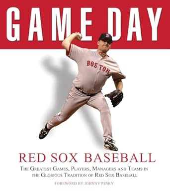 Game Day: Red Sox Baseball: The Greatest Games, Players, Managers and Teams in the Glorious Tradition of Red Sox Baseball Illustrated Edition book cover