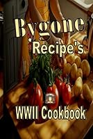 Bygone Recipe's: WWII Cookbook B0F5NR6223 Book Cover
