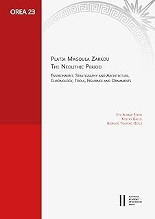 Platia Magoula Zarkou: The Neolithic Period: Environment, Stratigraphy and Architecture, Chronology, Tools, Figurines and Ornaments (Oriental and European Archaeology, 23)