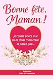 Bonne fête maman - Je t'aime parce que tu es dans mon coeur et parce que...: livre à compléter pour maman, cadeau enfant rempli d’amour et de souvenirs fêtes et événements