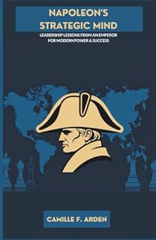 Paperback Napoleon's Strategic Mind: Leadership Lessons from an Emperor for Modern Power & Success Book