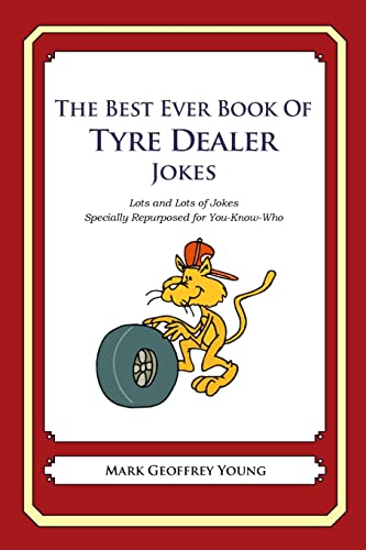 The Best Ever Book of Tyre Dealer Jokes: Lots and Lots of Jokes Specially Repurposed for You-Know-Who
