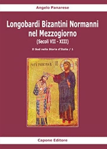 Longobardi Bizantini Normanni Nel Mezzogiorno (Secoli VII-XIII). Il Sud Nella Storia D'italia (Vol. 1)