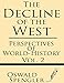 The Decline of the West (Volume 2): Perspectives of World-History