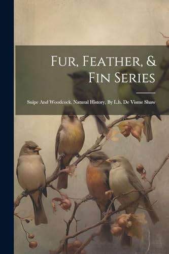 Fur, Feather, & Fin Series: Snipe And Woodcock. Natural History, By L.h. De Visme Shaw