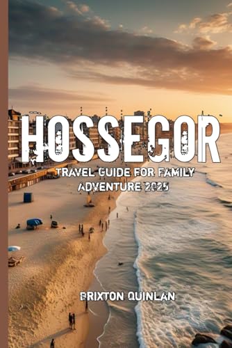 Hossegor Travel Guide for Family Adventure 2025