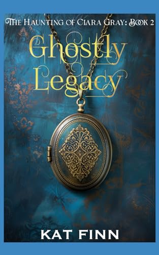 Ghostly Legacy: (The Haunting of Clara Gray Book 2)