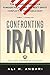 Confronting Iran: The Failure of American Foreign Policy and the Next Great Crisis in the Middle East and the Next Great Crisis in the Middle East